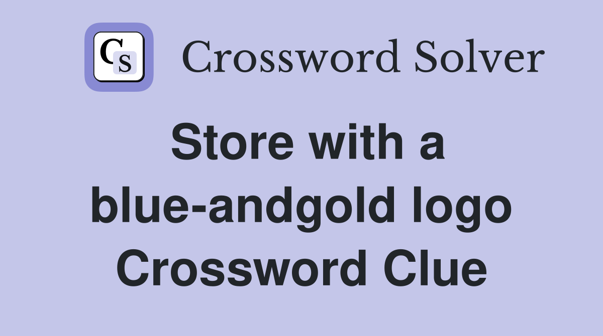 Store with a blueandgold logo Crossword Clue Answers Crossword Solver